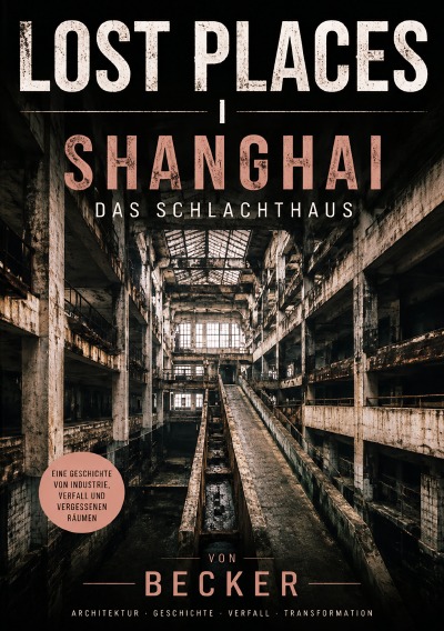 'Cover von LOST PLACES I Shanghai – Das Schlachthaus'-Cover