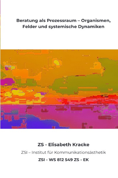 'Cover von Beratung als Prozessraum – Organismen, Felder und systemische Dynamiken – ZSI – WS 812 549 ZS – EK'-Cover