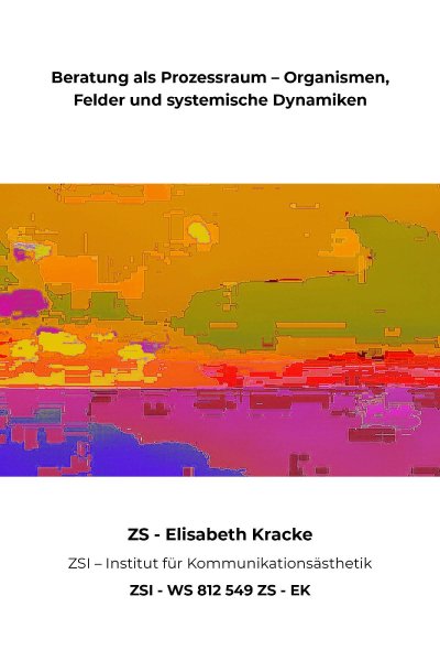 'Cover von Beratung als Prozessraum – Organismen, Felder und systemische Dynamiken – ZSI – WS 812 549 ZS – EK'-Cover