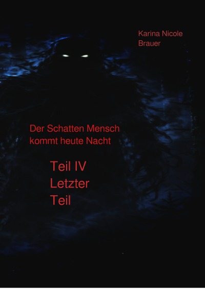 'Cover von Der Schattenmensch  kommt heute Nacht Teil IV Letzter Teil'-Cover