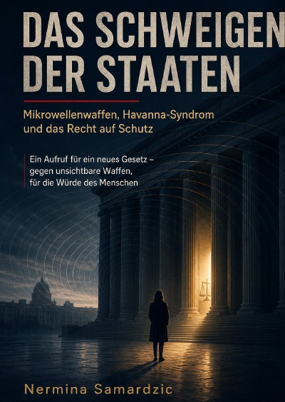 'Cover von Das Schweigen der Staaten                                                Mikrowellenwaffen, Havanna-Syndrom und das Recht auf Schutz'-Cover