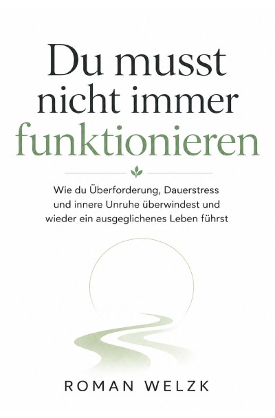 'Cover von Du musst nicht immer funktionieren | Wie du Überforderung, Dauerstress und innere Unruhe überwindest und wieder ein ausgeglichenes Leben führst'-Cover
