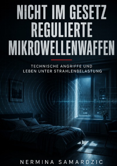 'Cover von Nicht im Gesetz regulierte Mikrowellenwaffen                                                                Technische Angriffe und Leben unter Strahlenbelastung'-Cover