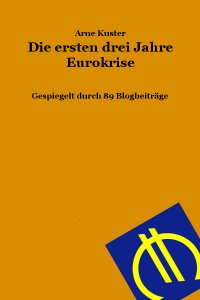 Die ersten drei Jahre Eurokrise - Gespiegelt durch 89 Blogbeiträge - Arne Kuster