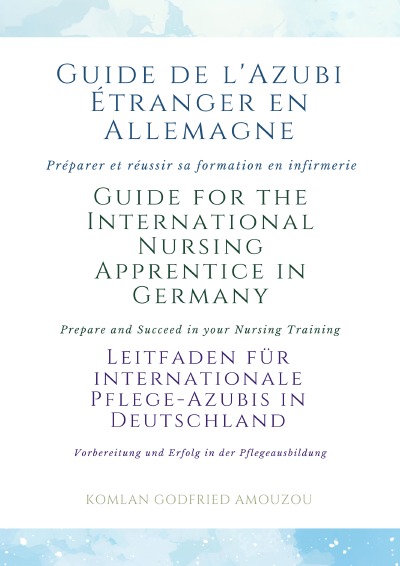 'Cover von Guide de l’Azubi Étranger en Allemagne | Guide for the International Nursing Apprentice in Germany | Leitfaden für internationale Pflege-Azubis in Deutschland'-Cover