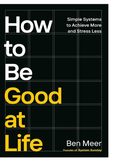 'Cover von How to Be Good at Life: Simple Systems to Achieve More and Stress Less'-Cover