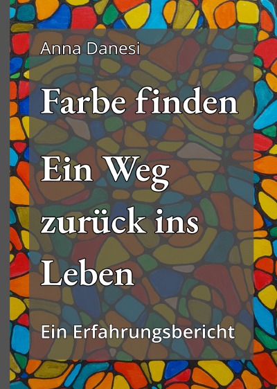 'Cover von Farbe finden – Ein Weg zurück ins Leben'-Cover