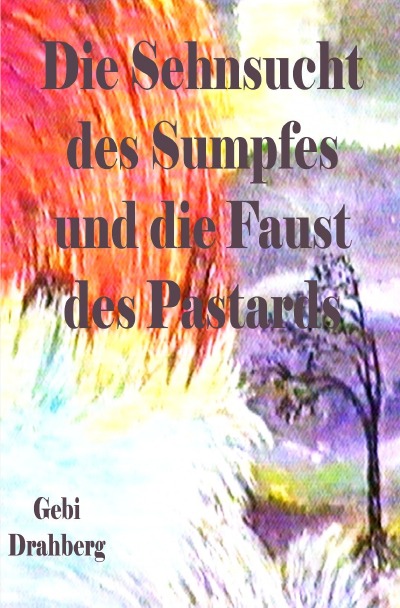 'Cover von Die Sehnsucht des Sumpfes und die Faust des Pastarts'-Cover