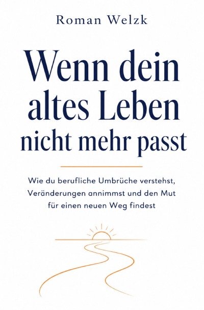'Cover von Wenn dein altes Leben nicht mehr passt: Wie du berufliche Umbrüche verstehst, Veränderungen annimmst und den Mut für einen neuen Weg findest'-Cover