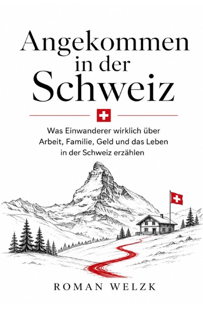 'Cover von Angekommen in der Schweiz – Was Einwanderer wirklich über Arbeit, Familie, Geld und das Leben in der Schweiz erzählen – Auswandern Schweiz'-Cover