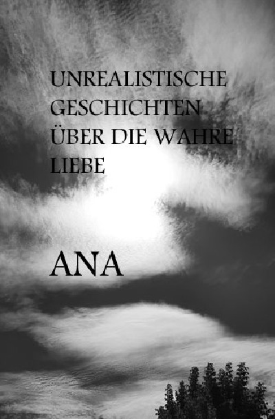 'Cover von Unrealistische Geschichten über die wahre Liebe  „ANA“'-Cover