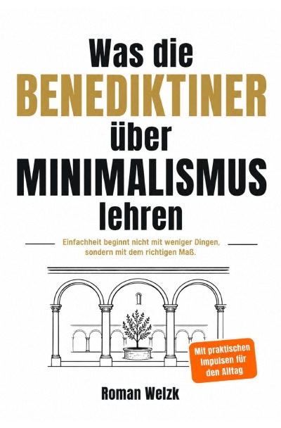 'Cover von Was die Benediktiner über Minimalismus lehren – Einfachheit beginnt nicht mit weniger Dingen, sondern mit dem richtigen Maß.'-Cover