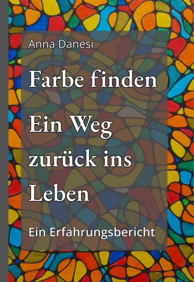 'Cover von Farbe finden – Ein Weg zurück ins Leben'-Cover