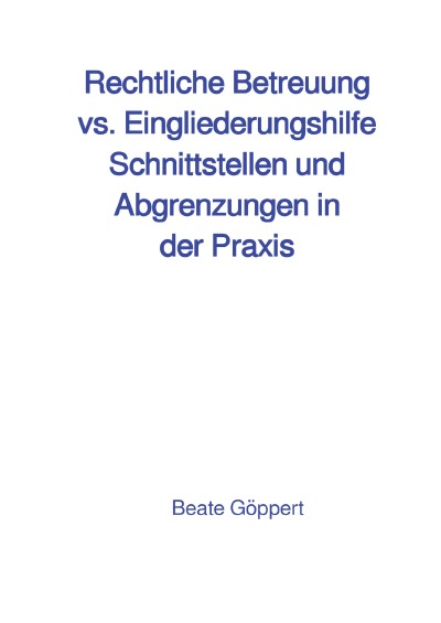 'Cover von Rechtliche Betreuung vs. Eingliederungshilfe Schnittstellen und Abgrenzungen in der Praxis'-Cover