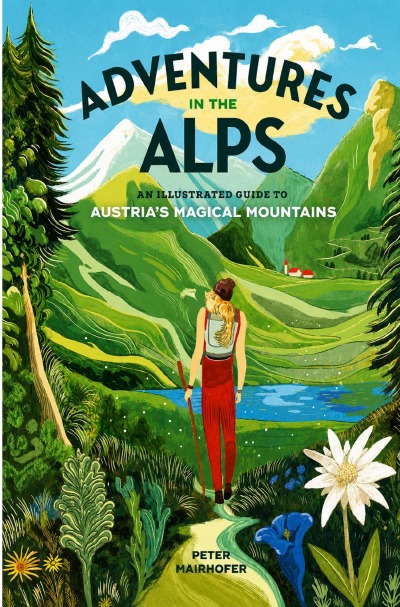'Cover von Adventures in the Alps An Illustrated Guide to Austria’s Magical Mountains'-Cover