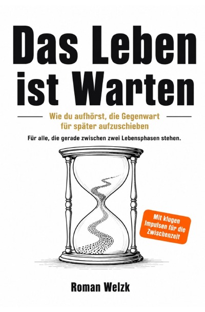 'Cover von Das Leben ist Warten: Wie du aufhörst, die Gegenwart für später aufzuschieben'-Cover