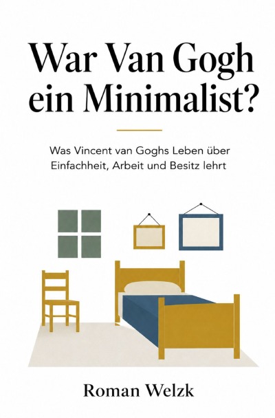 'Cover von War Van Gogh ein Minimalist?: Was Vincent van Goghs Leben über Einfachheit, Arbeit und Besitz lehrt'-Cover