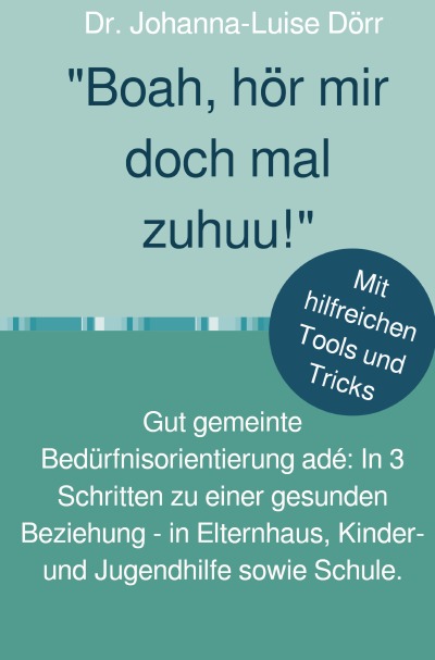 'Cover von „Boah, hör mir doch mal zuhuu!“ Gut gemeinte Bedürfnisorientierung adé'-Cover