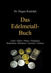 Das Edelmetall-Buch - Gold • Silber • Platin • Palladium • Ruthenium • Rhodium • Osmium • Iridium - Hagen Rudolph