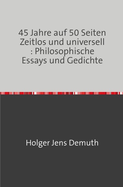 'Cover von 45 Jahre auf 50 Seiten   Zeitlos und universell : Philosophische Essays und Gedichte'-Cover