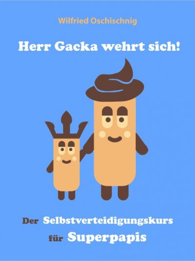 'Cover von Herr Gacka wehrt sich! Der Selbstverteidigungskurs für Superpapis'-Cover