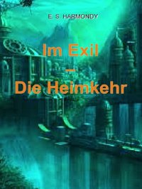 Im Exil - Die Heimkehr - E.S. Harmondy