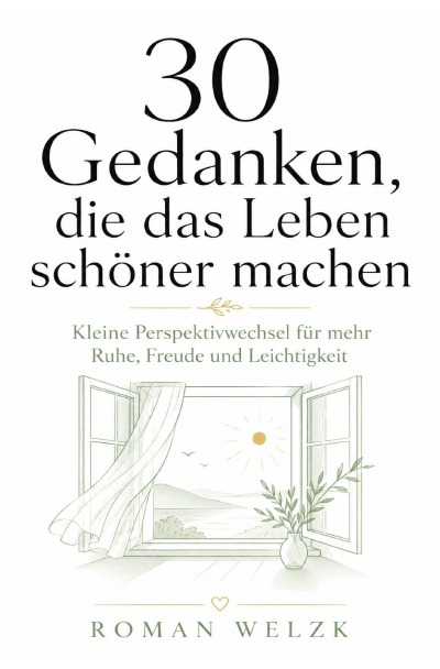 'Cover von 30 Gedanken, die das Leben schöner machen: Kleine Perspektivwechsel für mehr Ruhe, Freude und Leichtigkeit (Lebenshilfe für jeden Tag)'-Cover
