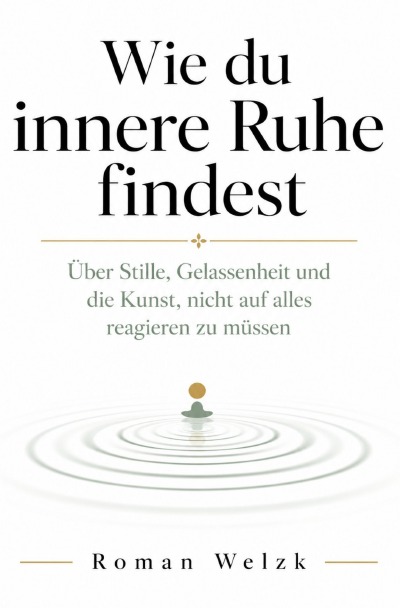 'Cover von Wie du innere Ruhe findest: Über Stille, Gelassenheit und die Kunst, nicht auf alles reagieren zu müssen'-Cover