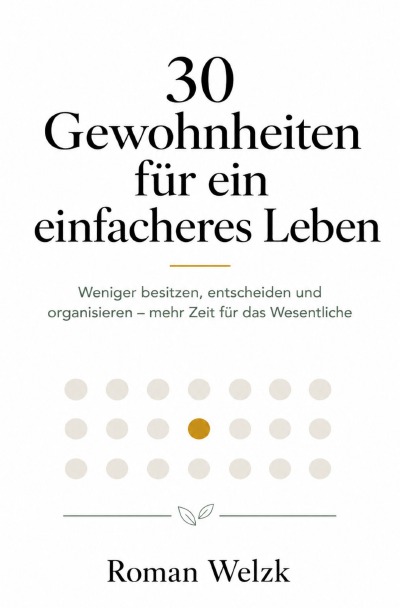 'Cover von 30 Gewohnheiten für ein einfacheres Leben: Weniger besitzen, entscheiden und organisieren – mehr Zeit für das Wesentliche'-Cover