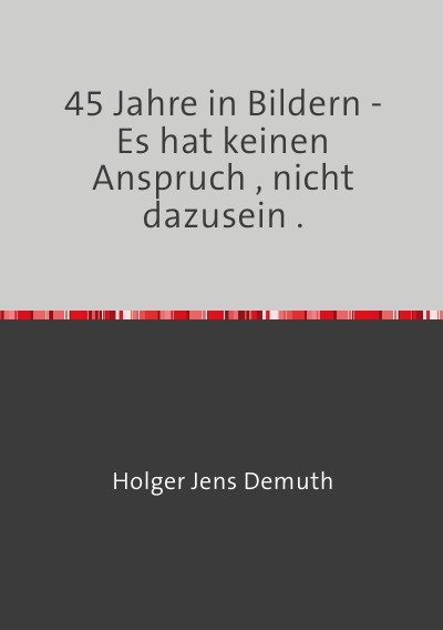 'Cover von 45 Jahre in Bildern – Es hat keinen Anspruch , nicht dazusein .'-Cover