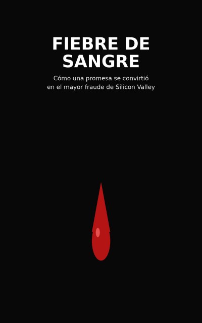 'Cover von Fiebre de Sangre: Cómo una promesa se convirtió en el mayor fraude de Silicon Valley'-Cover