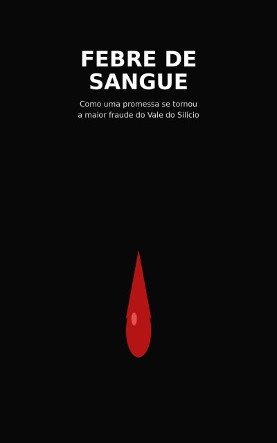 'Cover von Febre de Sangue: Como uma promessa se tornou a maior fraude do Vale do Silício'-Cover
