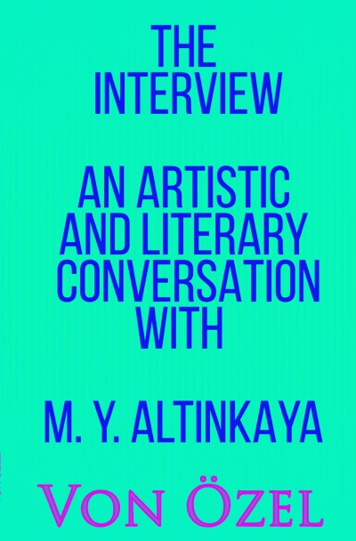 'Cover von THE INTERVIEW – AN ARTISTIC AND LITERARY CONVERSATION WITH  M. Y. ALTINKAYA'-Cover
