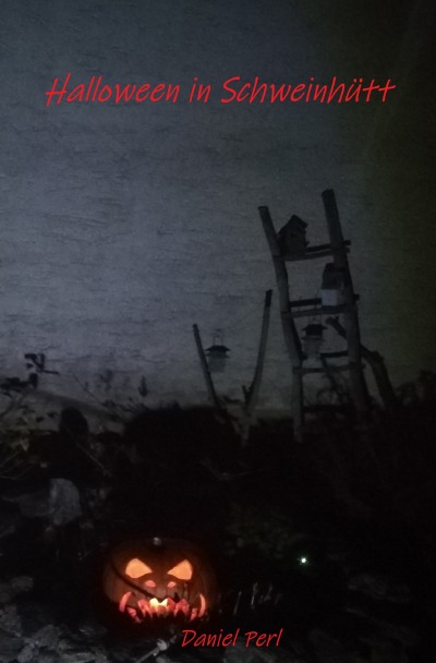 'Cover von Halloween in Schweinhütt – Ein bayerisches Grusel Horror Weihraz Vampir Geister Werwolf Hexen Teufel Nachzehrer Rauhnacht Rauhnächte Sagen Mythen Bavarian Creepypasta Buch'-Cover