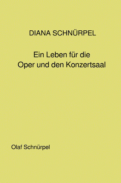 'Cover von DIANA SCHNÜRPEL Ein Leben für die Oper und den Konzertsaal'-Cover