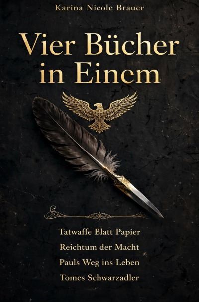 'Cover von Vier in Ein- Tomes Schwarzadler- Reichtum der Macht- Pauls Weg ins Leben- Tat Waffe Blatt Papier'-Cover