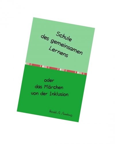 'Cover von Schule des gemeinsamen Lernens oder das Märchen von der Inklusion'-Cover