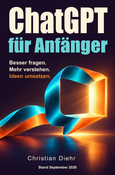 'Cover von ChatGPT für Anfänger – Besser fragen. Mehr verstehen. Ideen umsetzen.'-Cover