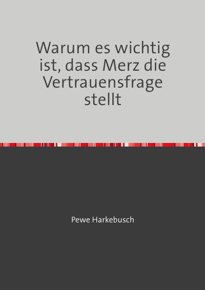 'Cover von Warum es wichtig ist, dass Merz die Vertrauensfrage stellt'-Cover