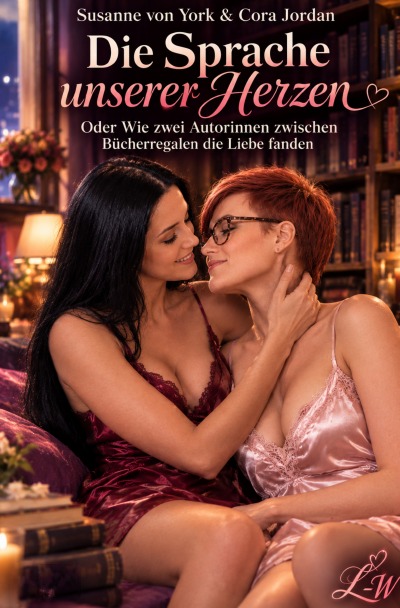 'Cover von Die Sprache unserer Herzen oder wie zwei Autorinnen zwischen Bücherregalen die Liebe fanden'-Cover