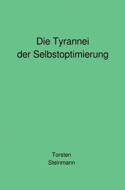 'Cover von Die Tyrannei der Selbstoptimierung'-Cover