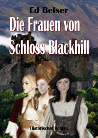 Die Frauen von Schloss Blackhill - Ed Belser