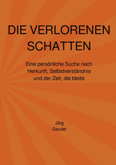 'Cover von DIE VERLORENEN SCHATTEN Eine persönliche Suche nach Herkunft, Selbstverständnis und der Zeit, die bleibt'-Cover