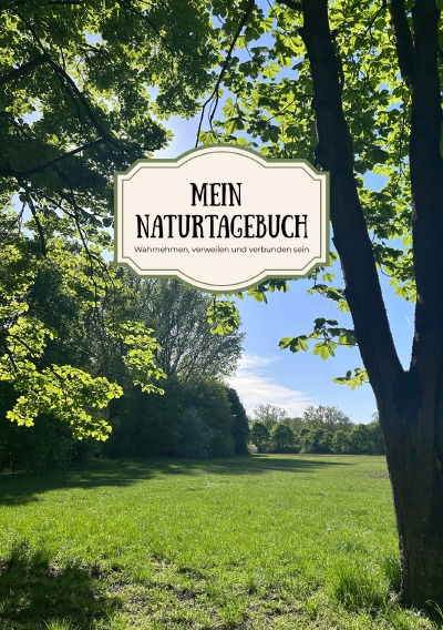 'Cover von Mein Naturtagebuch: wahrnehmen, verweilen und verbunden sein'-Cover