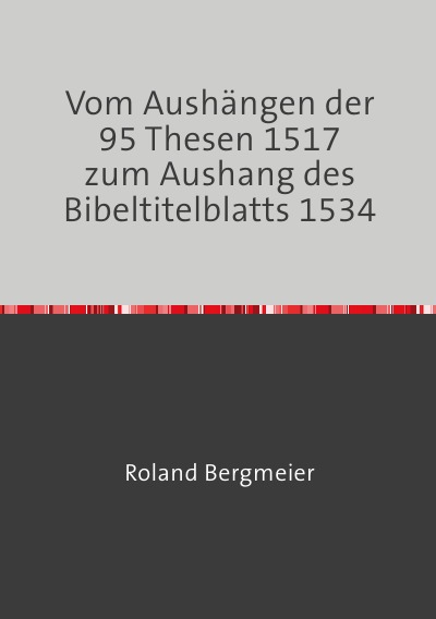 'Cover von Vom Aushängen der 95 Thesen 1517 zum Aushang des Bibeltitelblatts 1534'-Cover