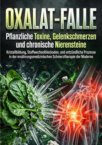 'Cover von Oxalat-Falle: Pflanzliche Toxine, Gelenkschmerzen und chronische Nierensteine'-Cover