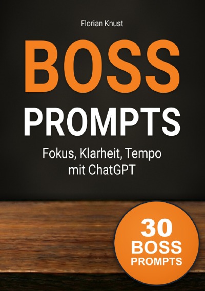 'Cover von BOSS PROMPTS – Fokus, Klarheit, Tempo mit ChatGPT: Premium Edition – Das KI Playbook für Entscheider'-Cover