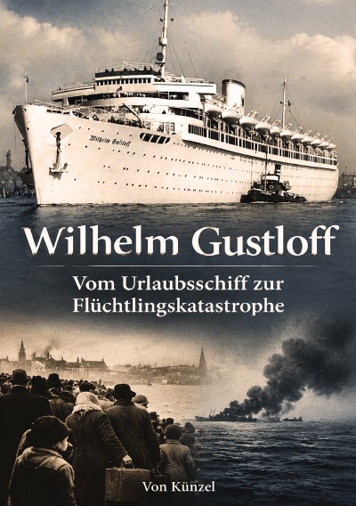 'Cover von Wilhelm Gustloff – Vom Urlaubsschiff zur Flüchtlingskatastrophe'-Cover