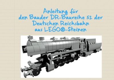 'Cover von Anleitung für den Bau der DR-Baureihe 52 der Deutschen Reichsbahn aus LEGO®-Steinen'-Cover