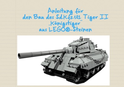 'Cover von Anleitung für den Bau des Sd.Kfz.182 Tiger II „Königstiger“ aus LEGO®-Steinen'-Cover